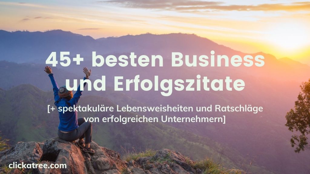 45 besten Business und Erfolg Zitate spektakuläre Lebensweisheiten und Ratschläge von erfolgreichen Unternehmern von Click A Tree