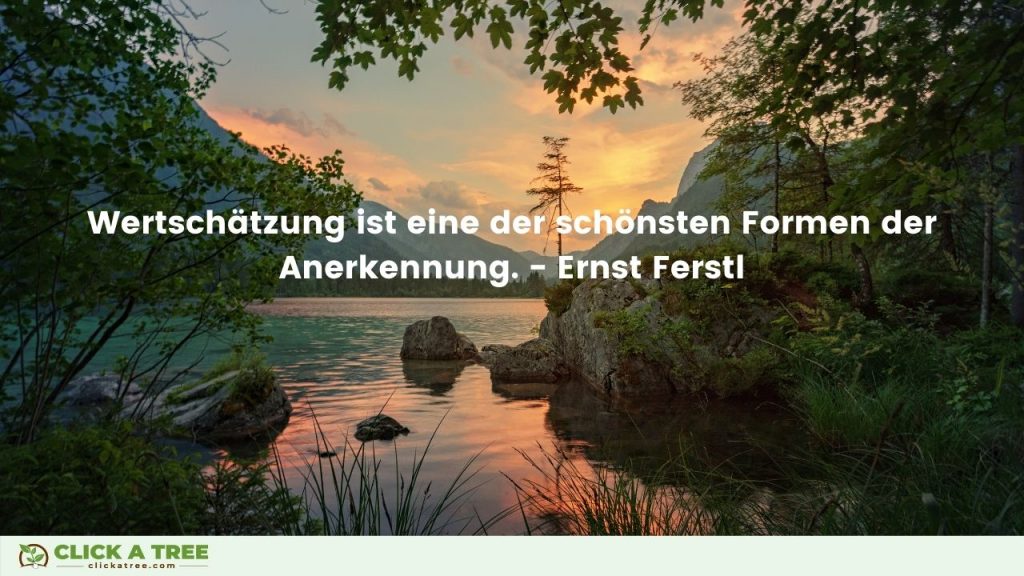 Wertschätzung ist eine der schönsten Formen der Anerkennung. Ernst Ferstl. Lebensweisheiten und Erfolg Zitate. Click A Tree